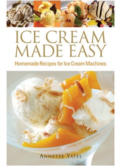 اشتري Ice Cream Made Easy : Homemade Recipes for Ice Cream Machines في الامارات