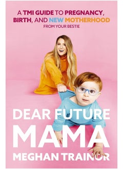 اشتري Dear Future Mama: A Tmi Guide to Pregnancy, Birth, and Motherhood from Your Bestie في الامارات