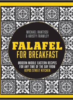 Buy Falafel For Breakfast : Modern Middle Eastern Recipes for the Shared Table from Kepos Street Kitchen in UAE