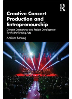 Buy Creative Concert Production and Entrepreneurship: Concert Dramaturgy and Project Development for the Performing Arts in UAE