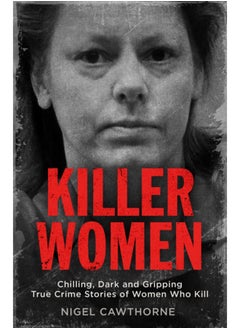 اشتري Killer Women : Chilling, Dark and Gripping True Crime Stories of Women Who Kill في السعودية