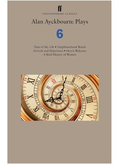 Buy Alan Ayckbourn: Plays 6: Time of My Life; Neighbourhood Watch; Arrivals and Departures; Hero's Welcome; A Brief History of Women in UAE