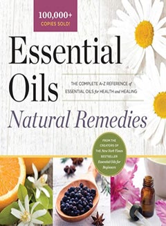 Buy Essential Oils Natural Remedies The Complete AZ Reference Of Essential Oils For Health And Healing in UAE