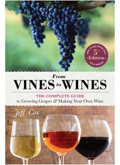 Buy From Vines to Wines, 5th Edition : The Complete Guide to Growing Grapes and Making Your Own Wine in Saudi Arabia