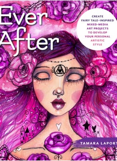 Buy Ever After : Create Fairy Tale-Inspired Mixed-Media Art Projects to Develop Your Personal Artistic Style in Saudi Arabia