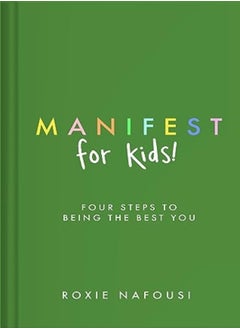 Buy Manifest For Kids Four Steps To Being The Best You by Nafousi, Roxie Hardcover in UAE