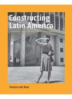 Buy Constructing Latin America : Architecture, Politics, and Race at the Museum of Modern Art in UAE