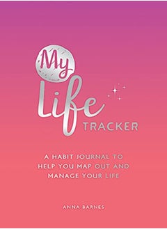 Buy My Life Tracker A Habit Journal To Help You Map Out And Manage Your Life by Barnes, Anna Paperback in UAE