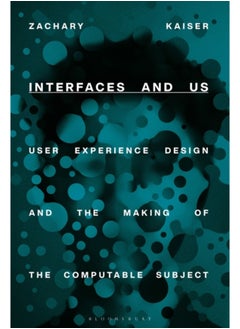 اشتري Interfaces and Us : User Experience Design and the Making of the Computable Subject في السعودية