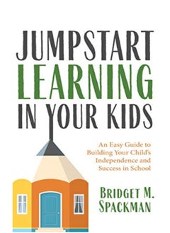 اشتري Jumpstart Learning in Your Kids: An Easy Guide to Building Your Child's Independence and Success in في الامارات