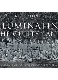 Buy Illuminating The Guilty Land : The American Civil War Photography of Timothy O'Sullivan in UAE