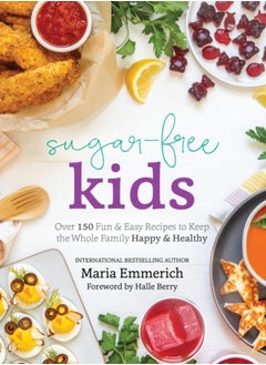 Buy Sugar-free Kids : Over 150 Fun & Easy Recipes to Keep the Whole Family Happy & Healthy in Saudi Arabia