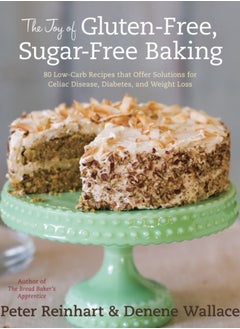 اشتري The Joy of Gluten-Free, Sugar-Free Baking : 80 Low-Carb Recipes that Offer Solutions for Celiac Disease, Diabetes, and Weight Loss في السعودية