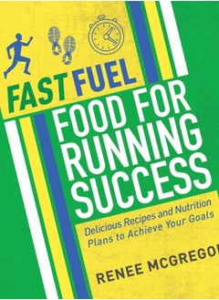 اشتري Fast Fuel: Food for Running Success : Delicious Recipes and Nutrition Plans to Achieve Your Goals في السعودية