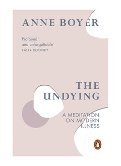 Buy The Undying A Meditation On Modern Illness Paperback in UAE