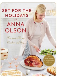 Buy Set For The Holidays With Anna Olson : Recipes for Bringing Comfort and Joy: From Starters to Sweets, for the Festive Season and Almost Every Day in UAE