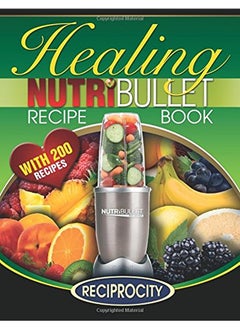 اشتري The Nutribullet Healing Recipe Book: 200 Health Boosting Nutritious and Therapeutic Blast and Smooth في الامارات