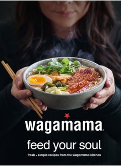 اشتري wagamama Feed Your Soul : Fresh + simple recipes from the wagamama kitchen في الامارات