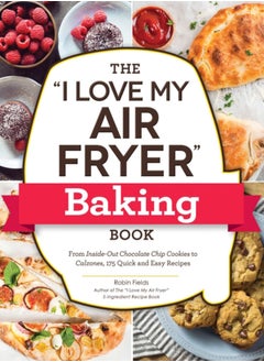 اشتري The "I Love My Air Fryer" Baking Book : From Inside-Out Chocolate Chip Cookies to Calzones, 175 Quick and Easy Recipes في الامارات