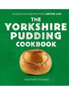 اشتري The Yorkshire Pudding Cookbook: 60 Delicious Recipes for a Batter Life في الامارات