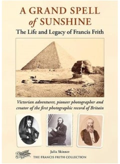 Buy A Grand Spell of Sunshine : The Life and Legacy of Francis Frith in Saudi Arabia