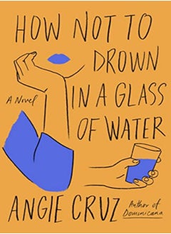 Buy How Not To Drown In A Glass Of Water A Novel by Cruz, Angie Hardcover in UAE