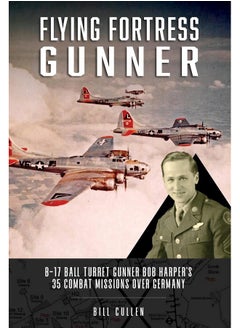 Buy Flying Fortress Gunner: B-17 Ball Turret Gunner Bob Harper's 35 Combat Mis in UAE