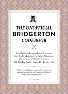 اشتري The Unofficial Bridgerton Cookbook : From The Viscount's Mushroom Miniatures and The Royal Wedding Oysters to Debutante Punch and The Duke's Favorite Gooseberry Pie, 100 Dazzling Recipes Inspired by B في السعودية