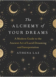 Buy The Alchemy of Your Dreams: A Modern Guide to the Ancient Art of Lucid Dreaming and Interpretation in UAE