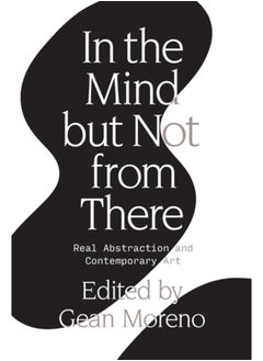 اشتري In the Mind But Not From There : Real Abstraction and Contemporary Art في السعودية