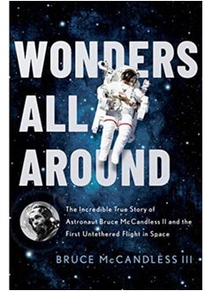 Buy Wonders All Around : The Incredible True Story of Astronaut Bruce McCandless II and the First Untethered Flight in Space in Saudi Arabia