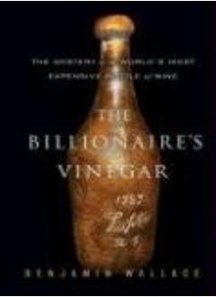 اشتري The Billionaires Vinegar The Mystery Of The Worlds Most Expensive Bottle Of Wine by Benjamin Wallace Hardcover في الامارات