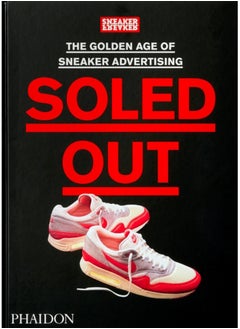 Buy Soled Out : The Golden Age of Sneaker Advertising (A Sneaker Freaker Book) in Saudi Arabia