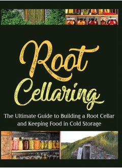 Buy Root Cellaring : The Ultimate Guide to Building a Root Cellar and Keeping Food in Cold Storage in Saudi Arabia