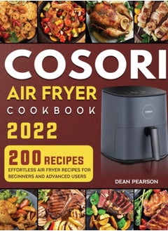 Buy COSORI Air Fryer Cookbook : 200 Effortless Air Fryer Recipes for Beginners and Advanced Users in UAE