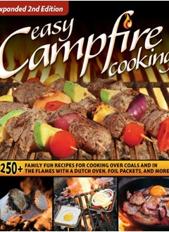 اشتري Easy Campfire Cooking, Expanded 2nd Edition : 250+ Family Fun Recipes for Cooking Over Coals and In the Flames with a Dutch Oven, Foil Packets, and More! في الامارات