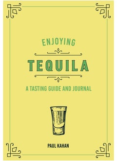 اشتري Enjoying Tequila : A Tasting Guide and Journal في السعودية