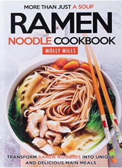 Buy More Than Just A Soup Ramen Noodle Cookbook Transform Ramen Noodles Into Unique And Delicious Mai by Mills, Molly Paperback in UAE