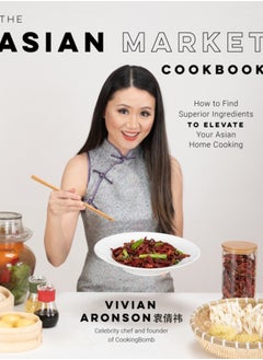 Buy The Asian Market Cookbook : How to Find Superior Ingredients to Elevate Your Asian Home Cooking in Saudi Arabia