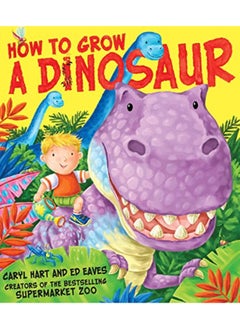 Buy How To Grow A Dinosaur By Hart, Caryl - Eaves, Ed Paperback in UAE