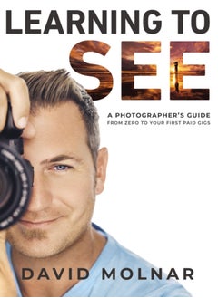 Buy Learning to See : A Photographer's Guide from Zero to Your First Paid Gigs in UAE