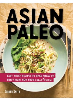 اشتري Asian Paleo: Easy, Fresh Recipes to Make Ahead or Enjoy Right Now from I Heart Umami في الامارات