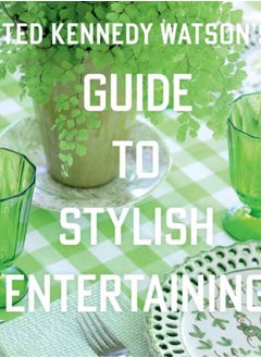 اشتري Ted Kennedy Watson's Guide to Stylish Entertaining : Stylishly Breaking Bread with Those You Love في السعودية