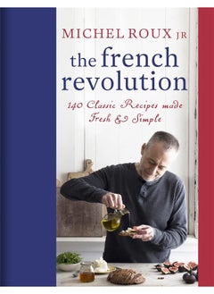 اشتري The French Revolution: 140 Classic Recipes made Fresh & Simple في الامارات