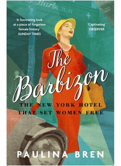 Buy The Barbizon : The New York Hotel That Set Women Free in Saudi Arabia