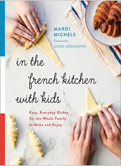 اشتري In The French Kitchen With Kids Easy Everyday Dishes For The Whole Family To Make And Enjoy A Coo by Michels, Mardi - Greenspan, Dorie Paperback في الامارات