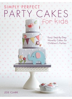 Buy Simply Perfect Party Cakes for Kids: Easy Step-by-Step Novelty Cakes for Children's Parties in UAE