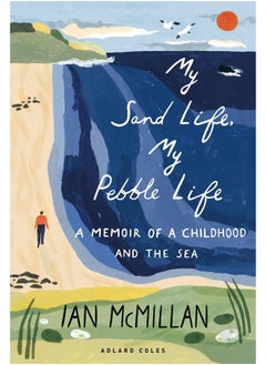 اشتري My Sand Life, My Pebble Life: A memoir of a childhood and the sea في الامارات