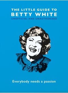 اشتري The Little Guide to Betty White : Everybody needs a passion في السعودية