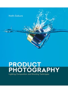 Buy Product Photography: Lighting, Composition, and Shooting Techniques in UAE